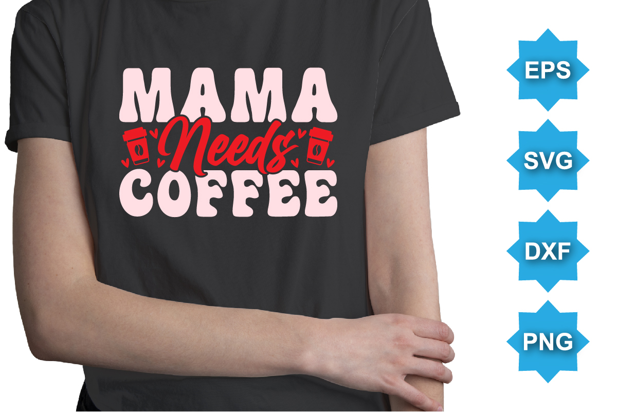 Mama needs coffee valentine typography coffee cup silhouette