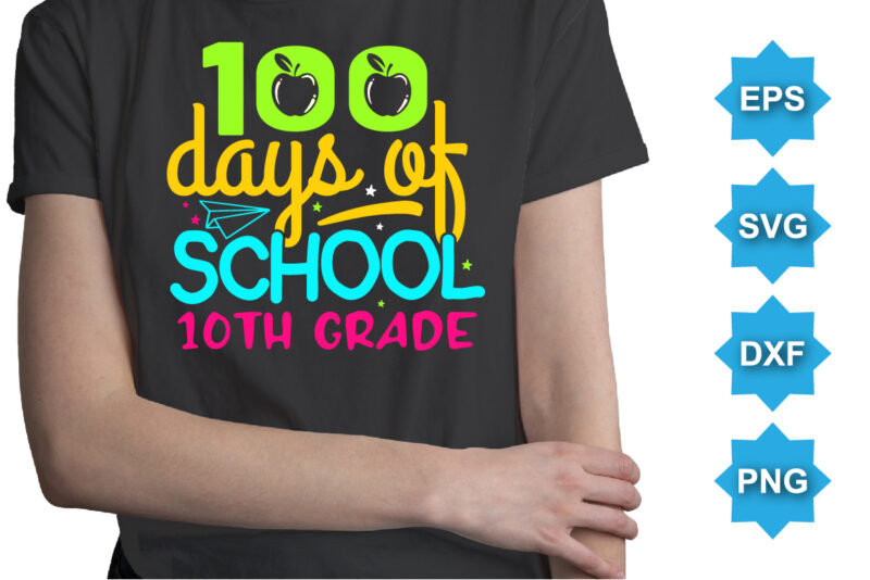 100 Days Of School 10TH Grade, Happy back to school day shirt print template, typography design for kindergarten pre k preschool, last and first day of school, 100 days of school shirt