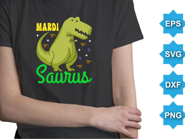 Mardi saurus, mardi gras shirt print template, typography design for carnival celebration, christian feasts, epiphany, culminating ash wednesday, shrove tuesday.