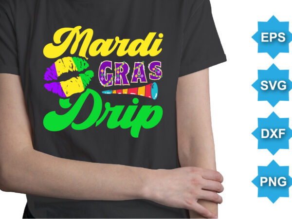 Mardi gras drip, mardi gras shirt print template, typography design for carnival celebration, christian feasts, epiphany, culminating ash wednesday, shrove tuesday.