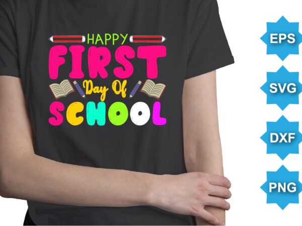 Happy first day of school, happy back to school day shirt print template, typography design for kindergarten pre k preschool, last and first day of school, 100 days of school shirt