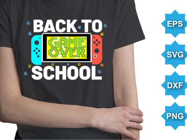 Game over back to school, happy back to school day shirt print template, typography design for kindergarten pre k preschool, last and first day of school, 100 days of school shirt