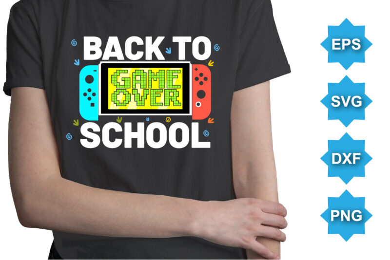 Game Over Back To School, Happy back to school day shirt print template, typography design for kindergarten pre k preschool, last and first day of school, 100 days of school shirt