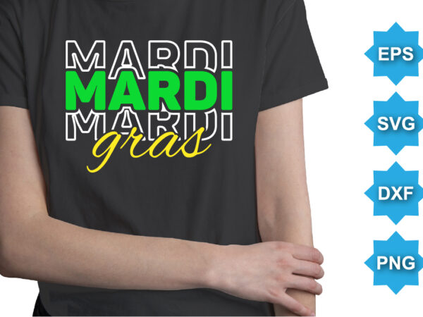 Mardi gras, mardi gras shirt print template, typography design for carnival celebration, christian feasts, epiphany, culminating ash wednesday, shrove tuesday.