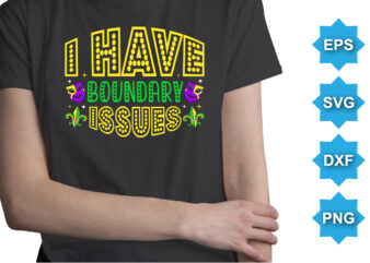 I Have Boundary Issues, Mardi Gras shirt print template, Typography design for Carnival celebration, Christian feasts, Epiphany, culminating Ash Wednesday, Shrove Tuesday.