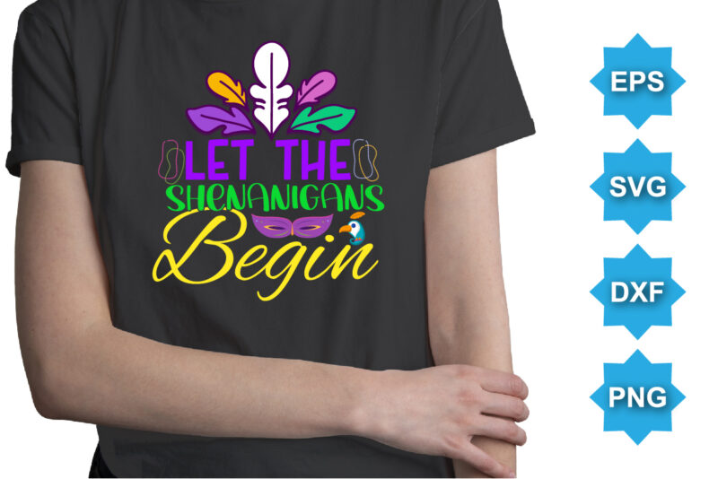 Let The Shenanigans Begin, Mardi Gras shirt print template, Typography design for Carnival celebration, Christian feasts, Epiphany, culminating Ash Wednesday, Shrove Tuesday.