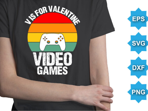 V is for valentine video games, happy valentine shirt print template, 14 february typography design