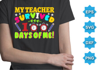 My Teacher Survived 100 Days Of Me, Happy back to school day shirt print template, typography design for kindergarten pre k preschool, last and first day of school, 100 days