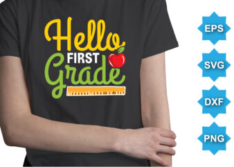 Hello First Grade, Happy back to school day shirt print template, typography design for kindergarten pre k preschool, last and first day of school, 100 days of school shirt