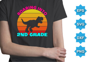 Roaring Into 2ND Grade, Happy back to school day shirt print template, typography design for kindergarten pre-k preschool, last and first day of school, 100 days of school shirt