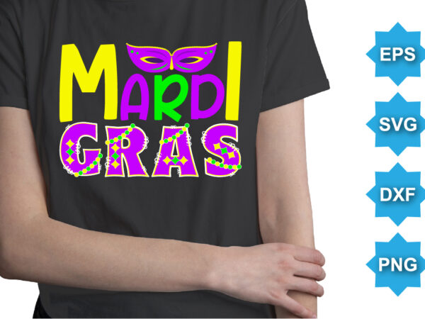 Mardi gras, mardi gras shirt print template, typography design for carnival celebration, christian feasts, epiphany, culminating ash wednesday, shrove tuesday.