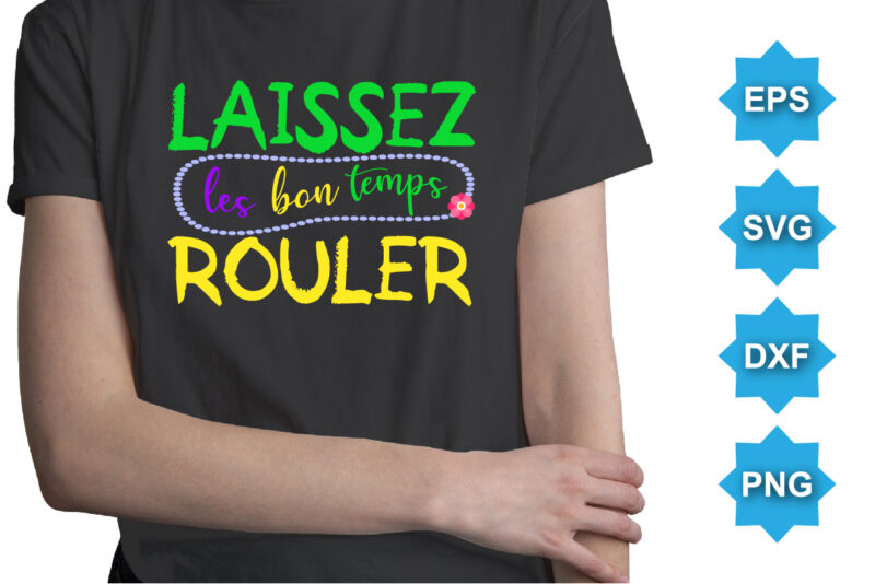 laissez Les Bon Temps Rouler, Mardi Gras shirt print template, Typography design for Carnival celebration, Christian feasts, Epiphany, culminating Ash Wednesday, Shrove Tuesday.