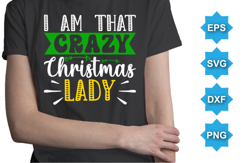 I Am That Crazy Christmas Lady, Merry Christmas shirts Print Template, Xmas Ugly Snow Santa Clouse New Year Holiday Candy Santa Hat vector illustration for Christmas hand lettered