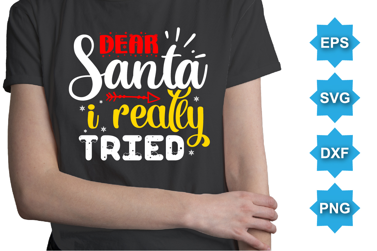 Dear Santa I Really Tried, Merry Christmas shirts Print Template, Xmas ...