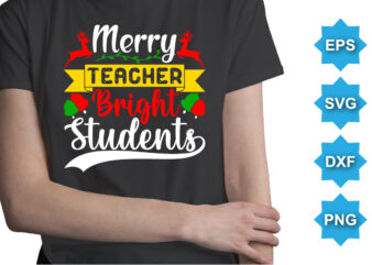 Merry Teacher Bright Students, Merry Christmas shirts Print Template, Xmas Ugly Snow Santa Clouse New Year Holiday Candy Santa Hat vector illustration for Christmas hand lettered