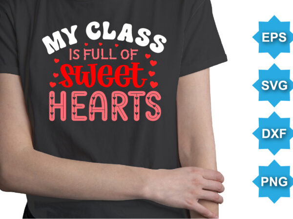 My class is of sweet hearts, happy valentine shirt print template, 14 february typography design