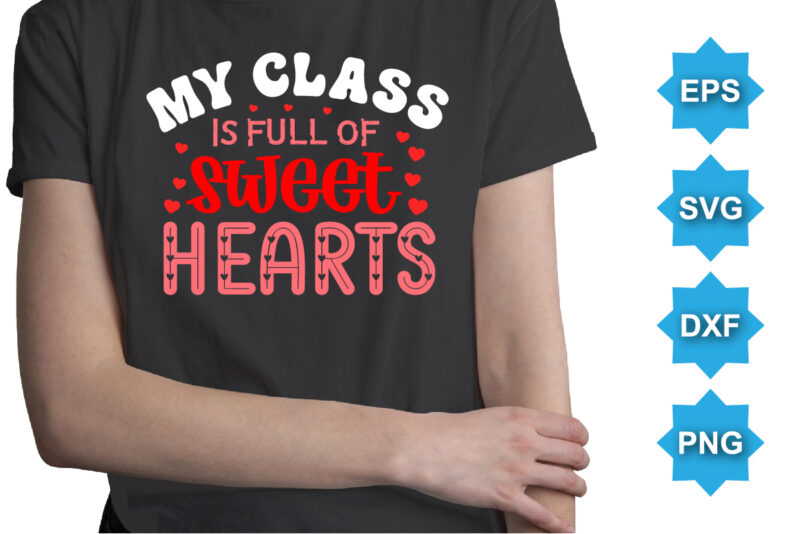 My Class Is Of Sweet Hearts, Happy valentine shirt print template, 14 February typography design