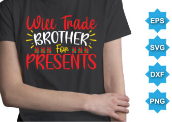 Will Trade Brother For Presents, Merry Christmas shirts Print Template, Xmas Ugly Snow Santa Clouse New Year Holiday Candy Santa Hat vector illustration for Christmas hand lettered