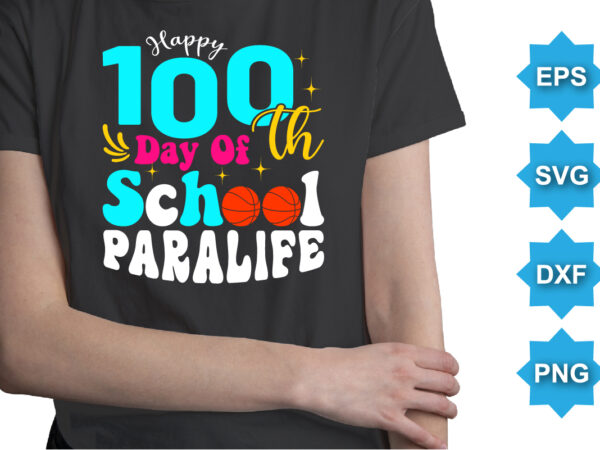 Happy 100th day of school paralife, happy back to school day shirt print template, typography design for kindergarten pre k preschool, last and first day of school, 100 days of