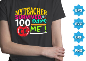 My Teacher Survived Days Of Me, Happy back to school day shirt print template, typography design for kindergarten pre k preschool, last and first day of school, 100 days of