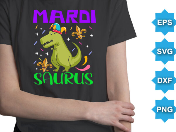 Mardi saurus, mardi gras shirt print template, typography design for carnival celebration, christian feasts, epiphany, culminating ash wednesday, shrove tuesday.