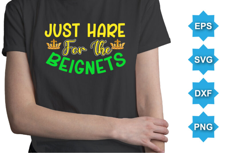 Just Here For The Beignets, Mardi Gras shirt print template, Typography design for Carnival celebration, Christian feasts, Epiphany, culminating Ash Wednesday, Shrove Tuesday.