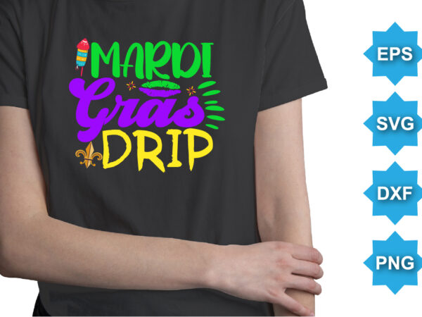 Mardi gras drip, mardi gras shirt print template, typography design for carnival celebration, christian feasts, epiphany, culminating ash wednesday, shrove tuesday.