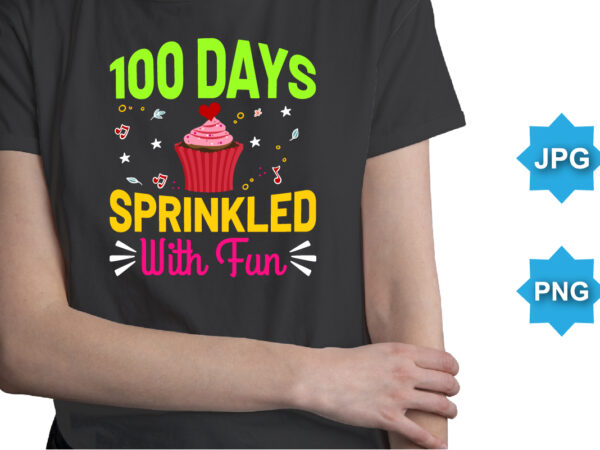 100 days sprinkled with fun, happy back to school day shirt print template, typography design for kindergarten pre k preschool, last and first day of school, 100 days of school shirt