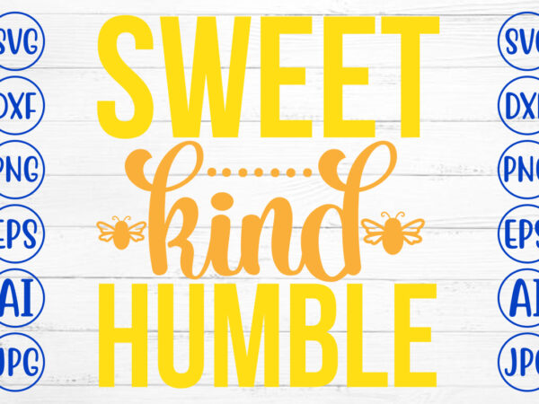 Sweet kind humble svg cut file t shirt template vector