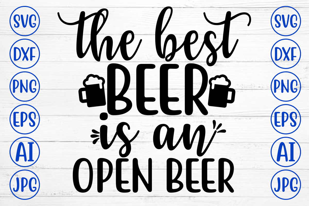 THE BEST BEER IS AN OPEN BEER SVG - Buy t-shirt designs