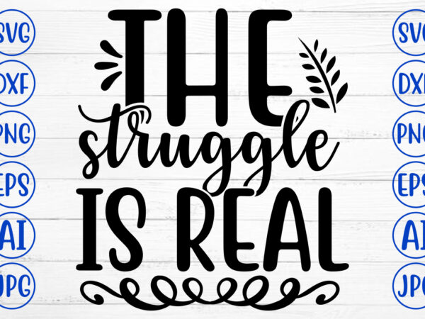 The struggle is real svg t shirt designs for sale