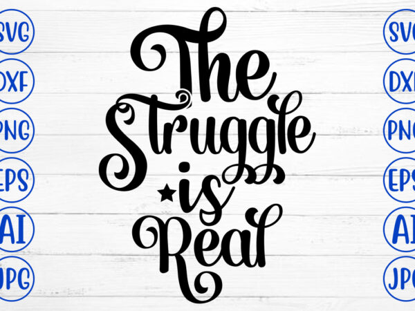 The struggle is real svg t shirt designs for sale