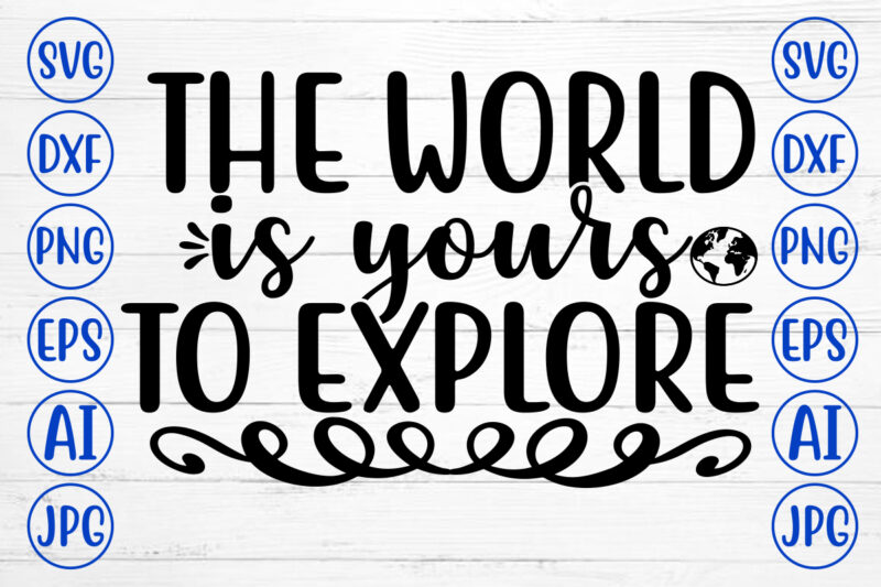 The World Is Yours To Explore SVG - Buy t-shirt designs