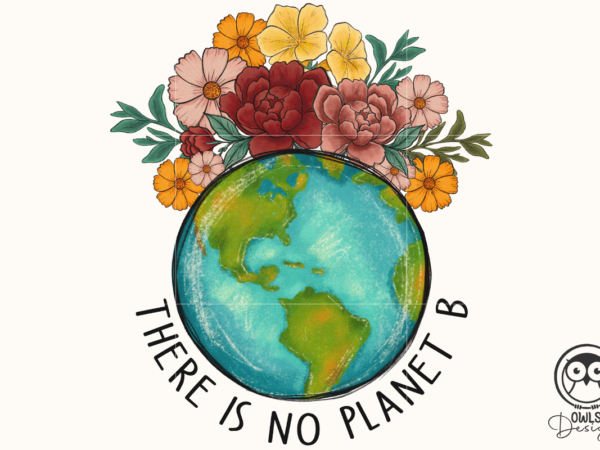 There is no planet b png sublimation t shirt designs for sale