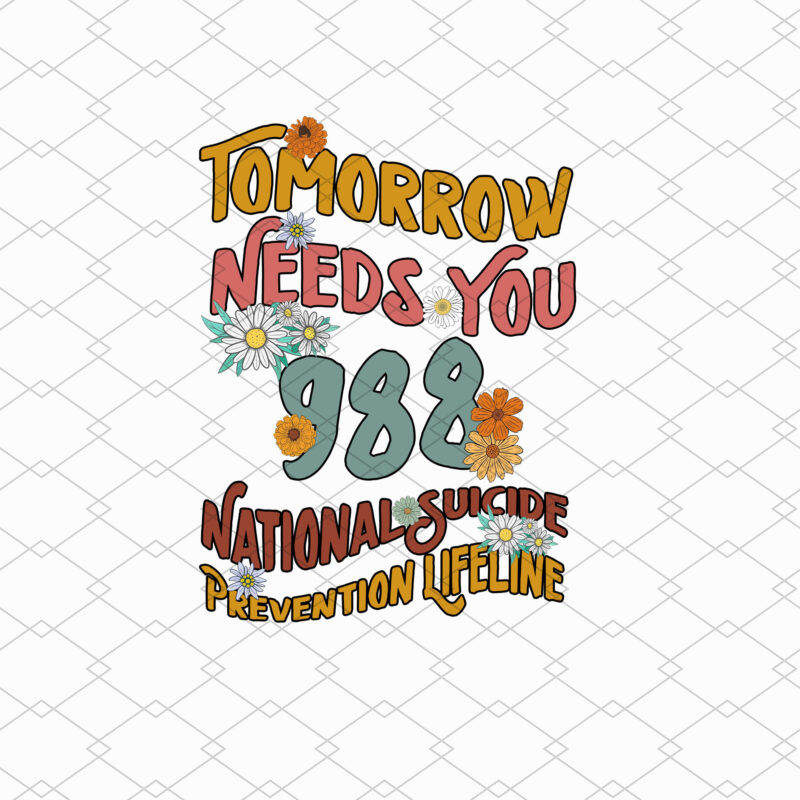 Tomorrow Needs You, Mental Health Matters PNG Files, 988 T-Shirt Design, Suicide Prevention, Self Love Digital Download, Mental Health PNG NL 1802