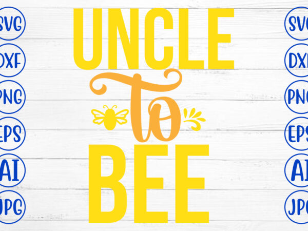 Uncle to bee svg cut file t shirt vector graphic