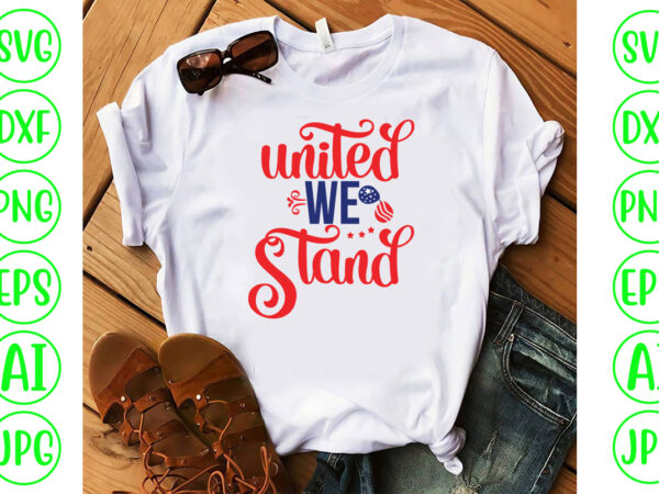 United we stand svg cut file t shirt vector graphic