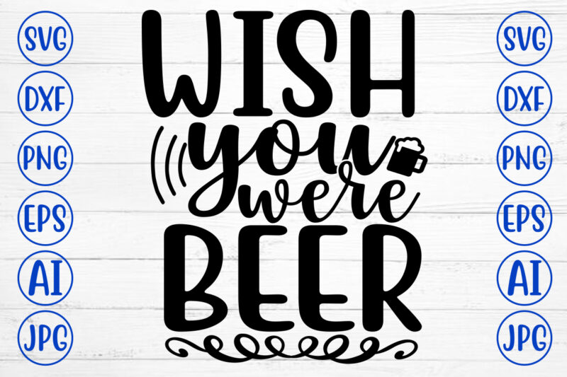 WISH YOU WERE BEER SVG