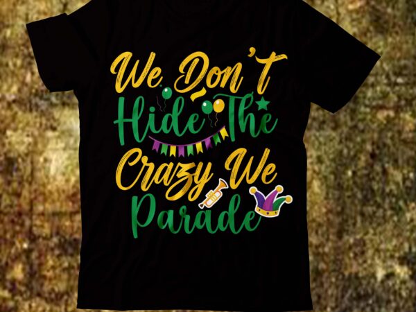 We don’t hide the crazy we parade t-shirt design,2022 mardi gras 2022 mardi gras ship 2023 mardi gras akter beads cut files bella canvas 3001 mockup bundle black tshirt mockup