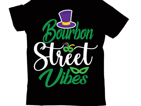 Bourbon street vibes t-shirt design,2022 mardi gras 2022 mardi gras ship 2023 mardi gras akter beads cut files bella canvas 3001 mockup bundle black tshirt mockup bundle mardi gras canva