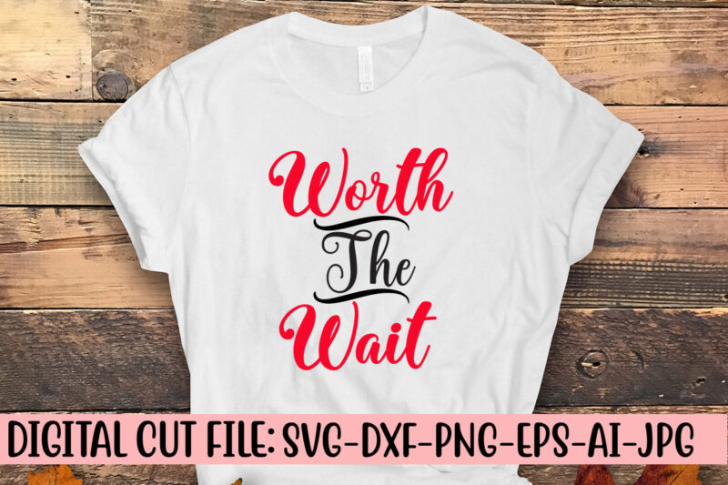 Worth The Wait SVG Cut File