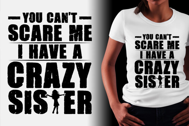 https://www.buytshirtdesigns.net/wp-content/uploads/2023/02/You-Cant-Scare-Me-I-Have-A-Crazy-Sister-T-Shirt-Design-800x532.jpg