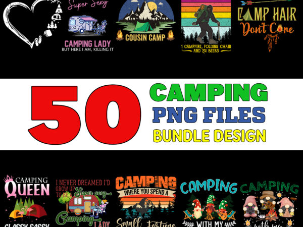 50 camping png t-shirt designs bundle for commercial use, camping t-shirt, camping png file, camping digital file, camping gift, camping download, camping design