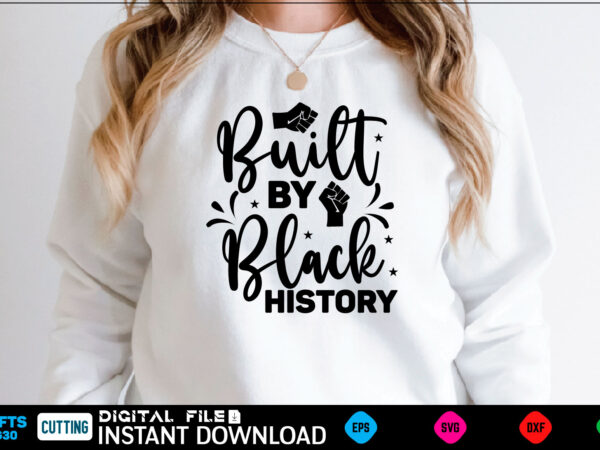 Built by black history black history month, black history svg, juneteenth svg, black lives matter, black girl svg, black life svg, black history period, retro svg, afro queen svg, girl t shirt template