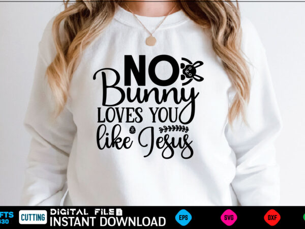No bunny loves you like jesus easter, rabbit, easter svg, baby girl, unicorn, easter rabbit, unicorn birthday, easter bunny, bunny, svg, happy easter svg, easter svg bundle, svg design, cut