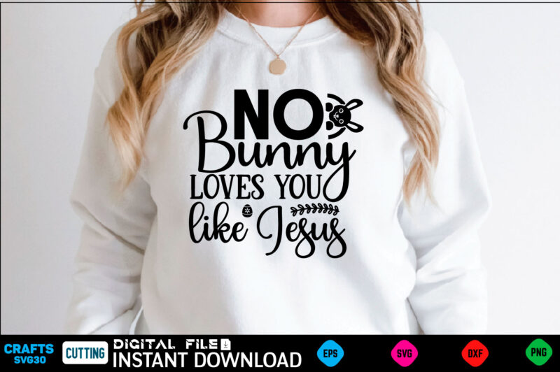 No bunny loves you like Jesus easter, rabbit, easter svg, baby girl, unicorn, easter rabbit, unicorn birthday, easter bunny, bunny, svg, happy easter svg, easter svg bundle, svg design, cut