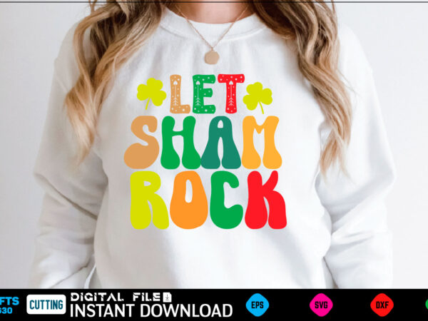 Let sham rock st patricks day, st patricks, shamrock, st pattys day, st patricks day svg, lucky charm, lucky, happy st patricks, saint patricks day, happy go lucky, st patrick t shirt vector graphic