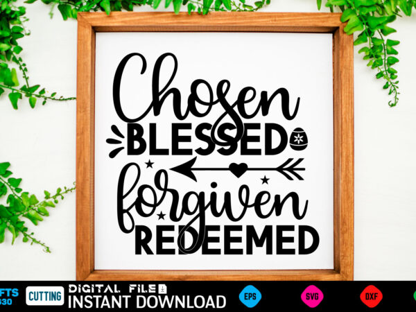 Chosen blessed forgiven redeemed easter, rabbit, easter svg, baby girl, unicorn, easter rabbit, unicorn birthday, easter bunny, bunny, svg, happy easter svg, easter svg bundle, svg design, cut file, design,