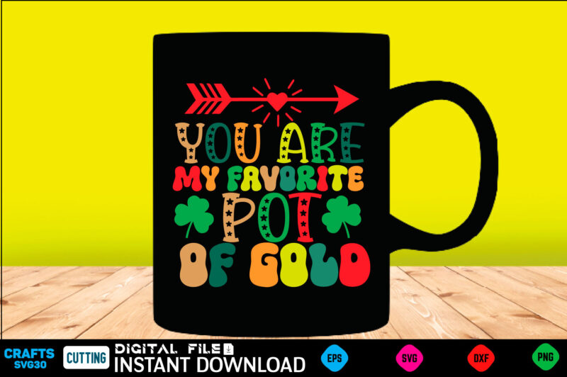 You are my favorite pot of gold st patricks day, st patricks, shamrock, st pattys day, st patricks day svg, lucky charm, lucky, happy st patricks, saint patricks day, happy