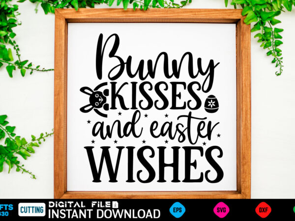 Bunny kisses and easter wishes easter, rabbit, easter svg, baby girl, unicorn, easter rabbit, unicorn birthday, easter bunny, bunny, svg, happy easter svg, easter svg bundle, svg design, cut file,